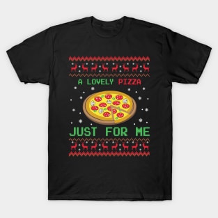 A Lovely  Pizza Just For Me ugly Christmas sweater T-Shirt